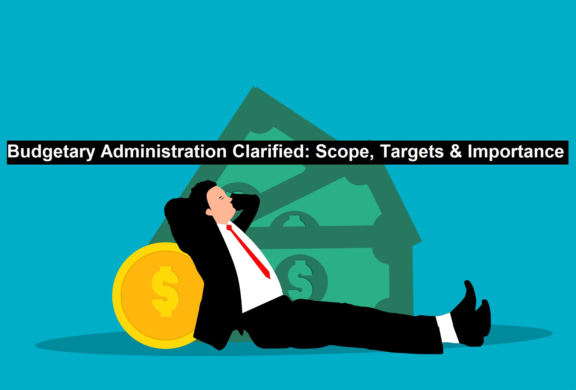 Budgetary Administration Clarified: Scope, Targets & Importance