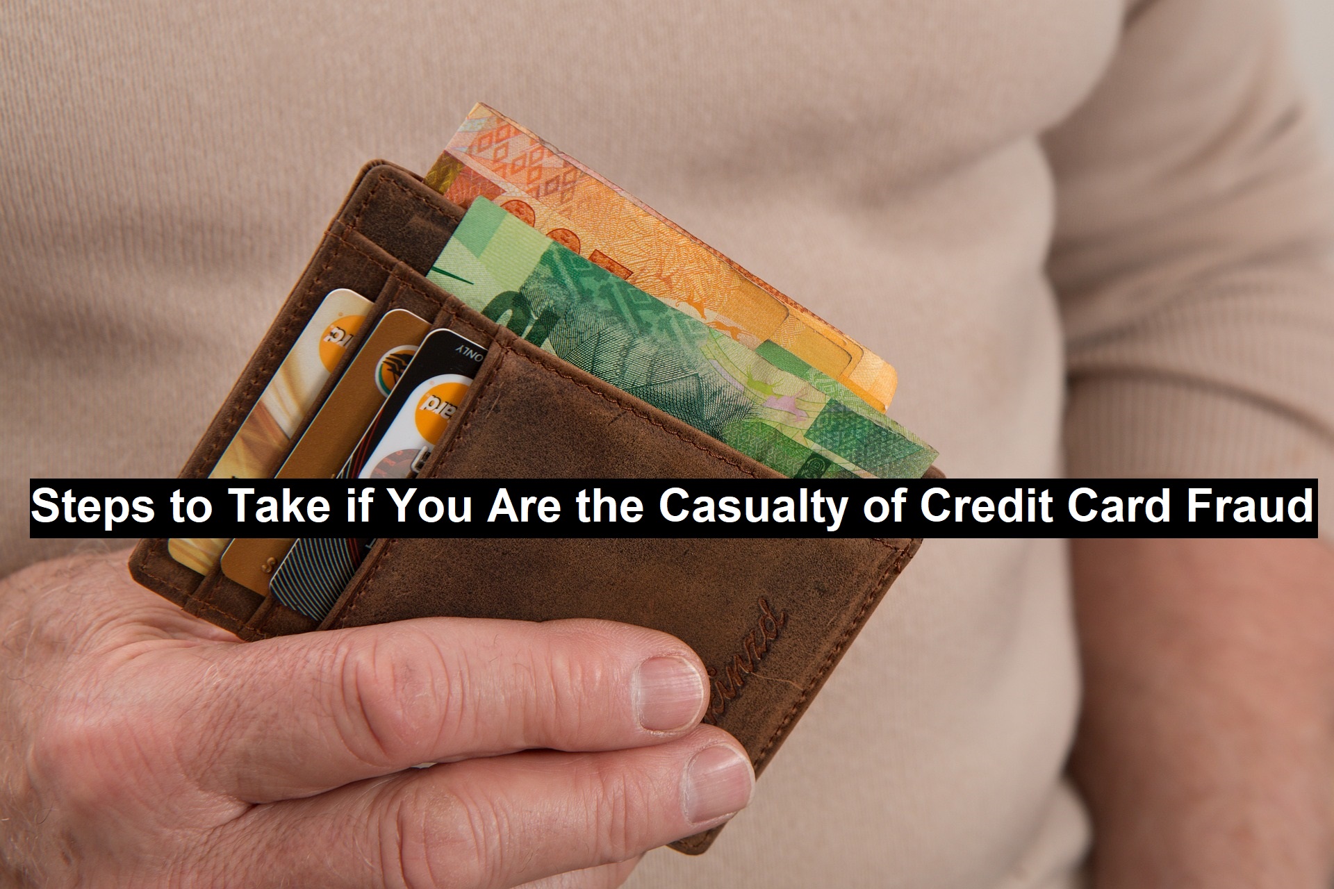 Steps to Take if You Are the Casualty of Credit Card Fraud