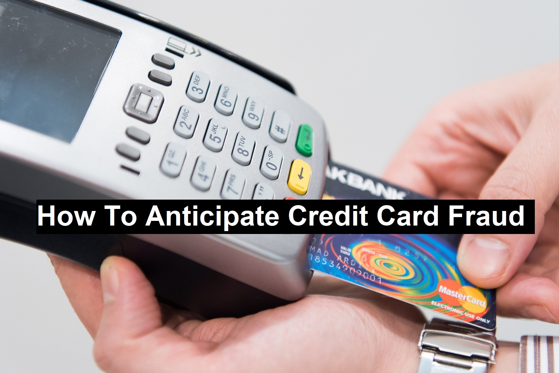 How To Anticipate Credit Card Fraud
