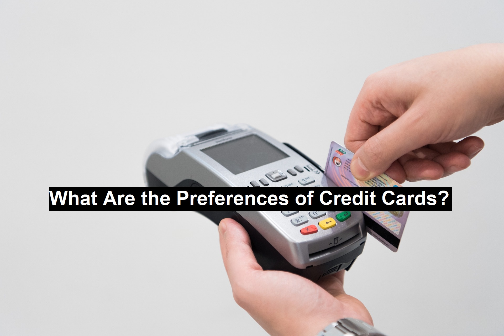 What Are the Preferences of Credit Cards?