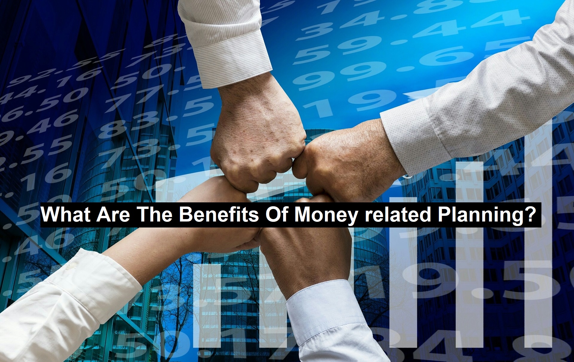 What Are The Benefits Of Money related Planning?