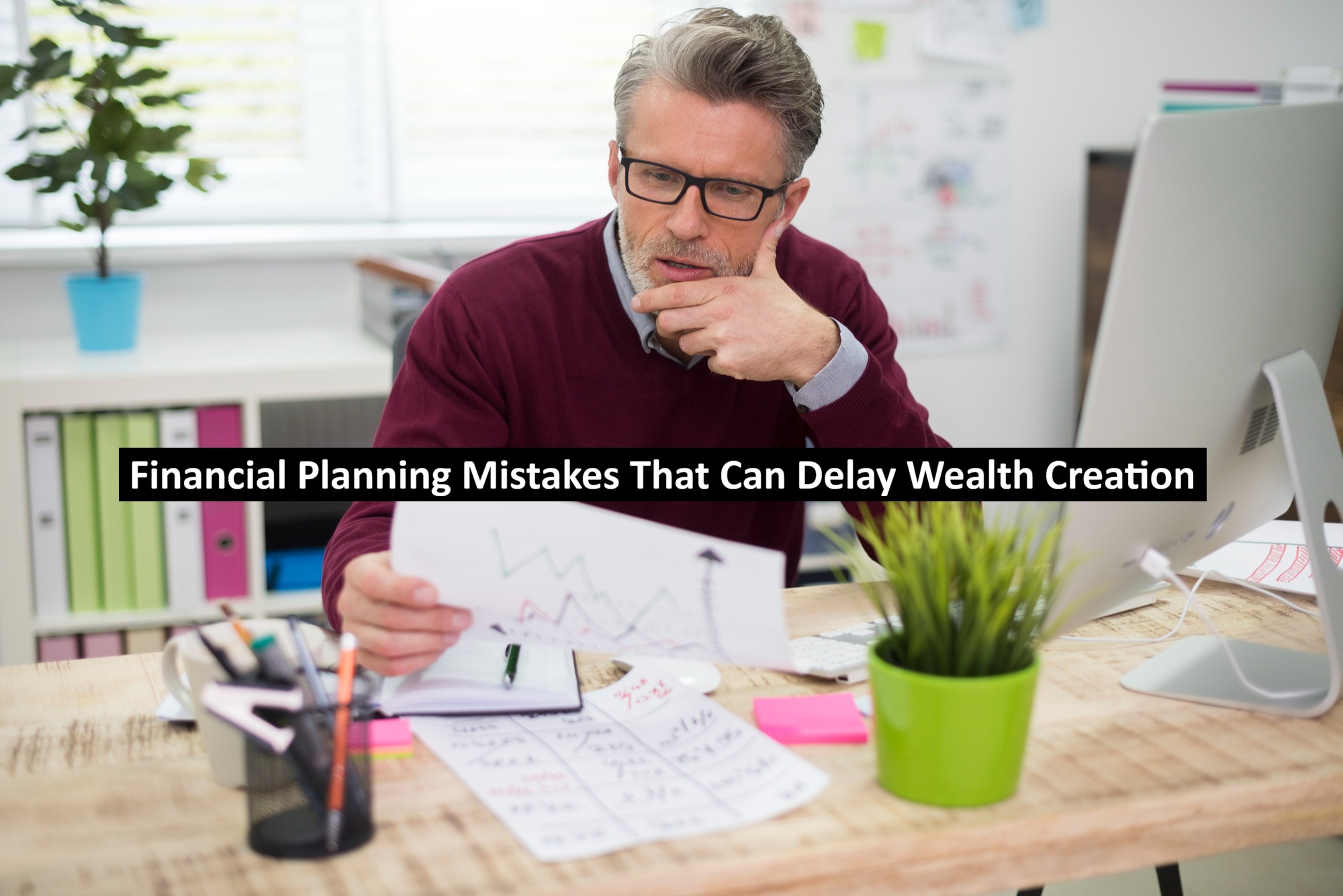 Financial Planning Mistakes That Can Delay Wealth Creation